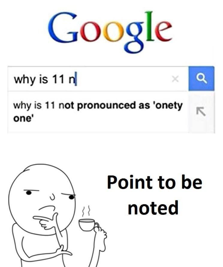 Google why is 11 n why is 11 not pronounced as 'onety one' point to be noted