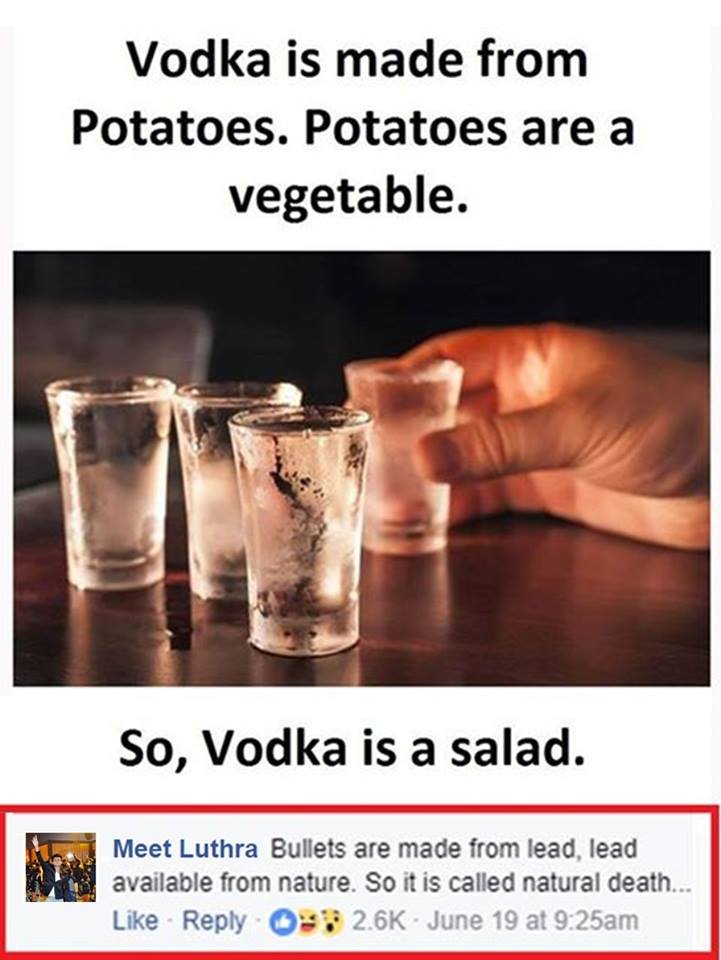 Vodka is made from potatoes. potatoes are a vegetable. so, vodka is a salad. mee