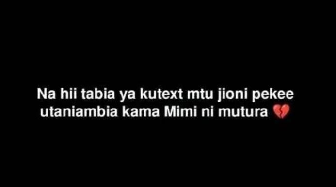 Na hii tabia ya kutext mtu jioni pekee utaniambia kama mimi ni mutura