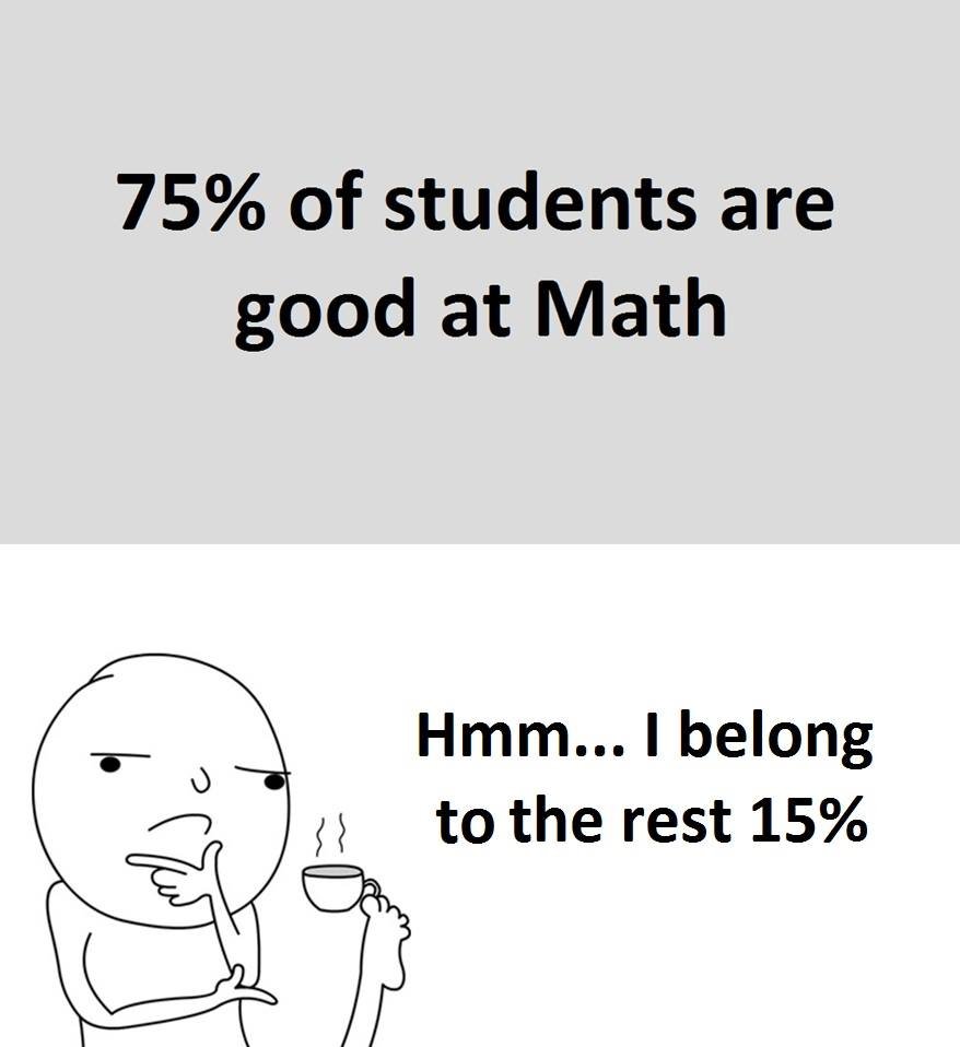 759 of students are good at math hmm... i belong tothe rest 15