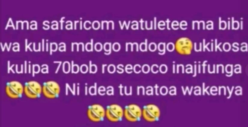 Ama safaricom watuletee ma bibi wa kulipa mdogo mdogo ukikosa kulipa 7obob rosec
