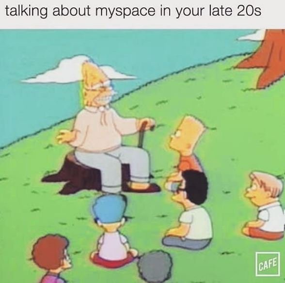 Talking about myspace in your late 2os cafe
