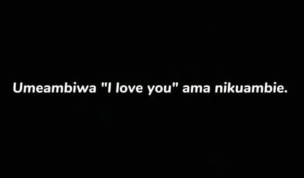 Umeambiwa love you ama nikuambie.