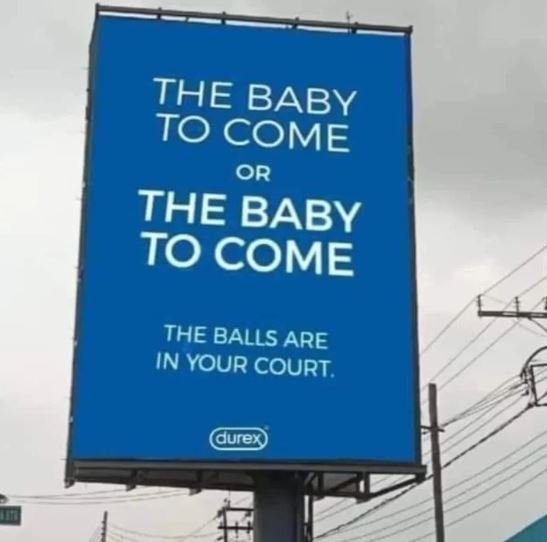 The baby to come or the baby to come the balls are in your court durex