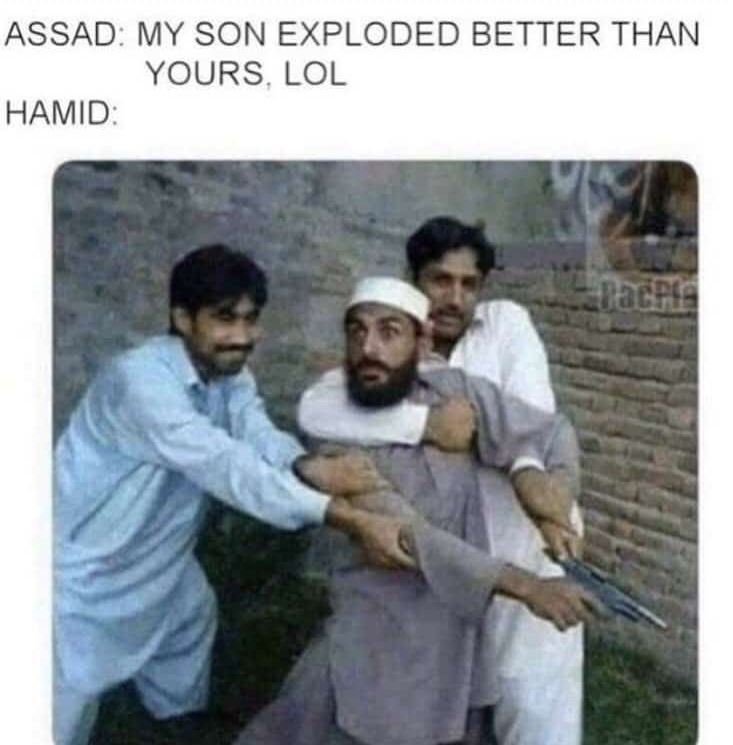 Assad my son exploded better than yours lol hamid qadie