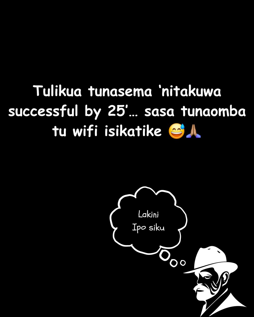 Tulikua tunasema 'nitakuwa successful by 25' _ sasa tunaomba tu wifi isikatike l