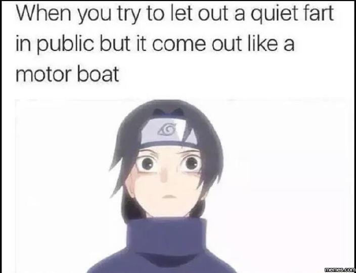 When you try to let out a quiet fart in public but it come out like a motor boat