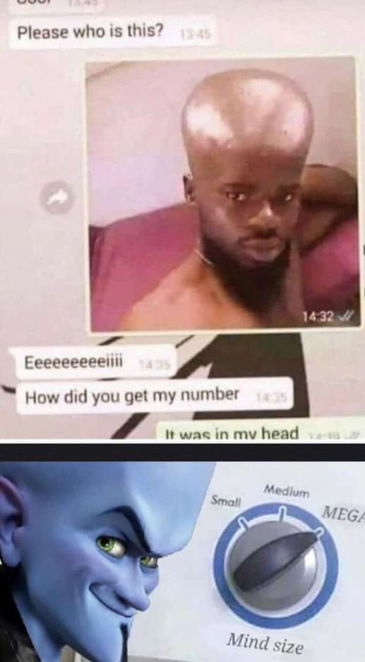 Please who is this? 16 32 eeeeeeeeellii how did you get my number wasinmv head m