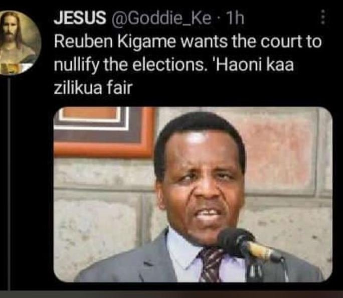 Jesus goddie_ke ih reuben kigame wants the court to nullify the elections. 'haon