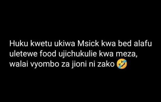 Huku kwetu ukiwa msick kwa bed alafu uletewe food ujichukulie kwa meza walai vyo