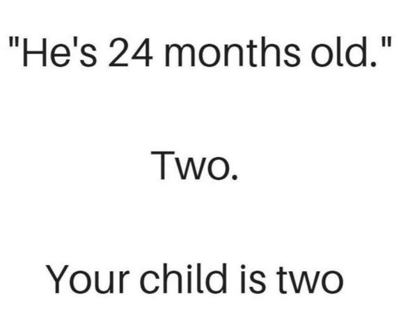 He's 24 months old.' two your child is two