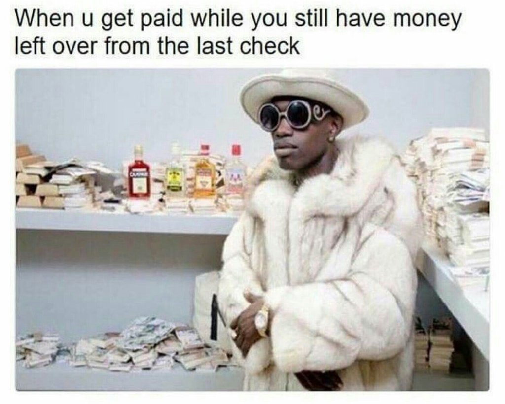 When u get paid while you still have money left over from the last check