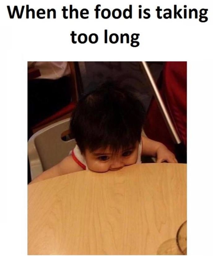 When the food is taking too long