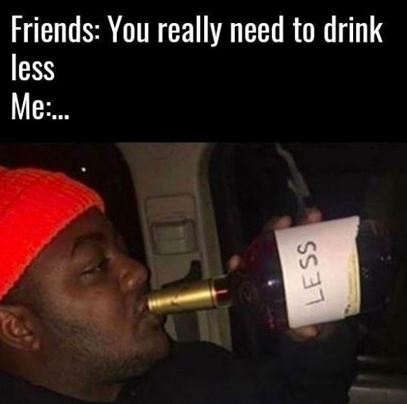Friends you really need to drink less me 5