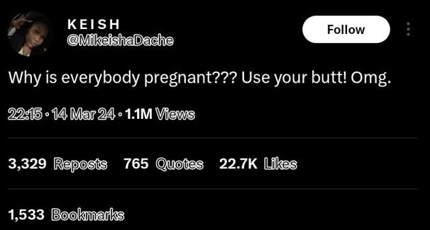 Keish mfikeishadache follow why is everybody pregnant??? use your butt! omg. 14