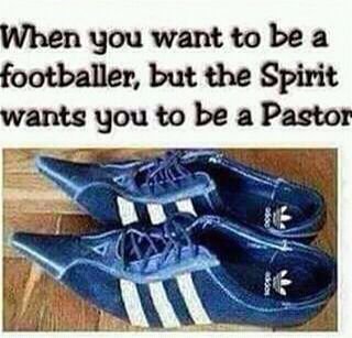 When you want to be a footballer but the spirit wants you to be a pastor