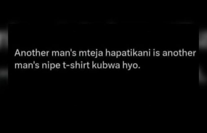 Another man's mteja hapatikani is another man's nipe tshirt kubwa hyo.