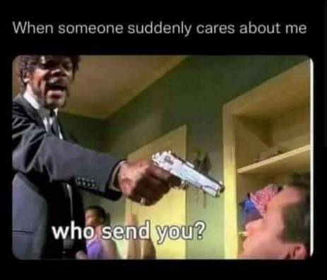 When someone suddenly cares about me who sendyou?