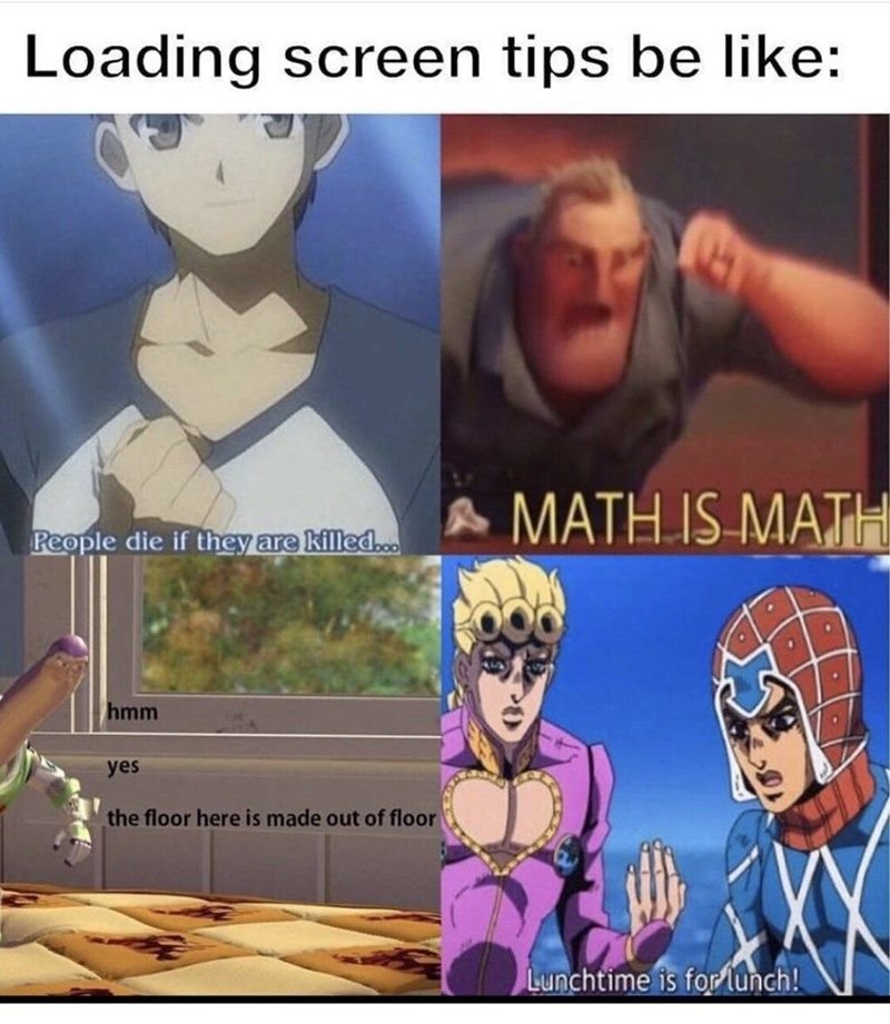 Loading screen tips be like reople die if theyarekilled math is math hmm yes the