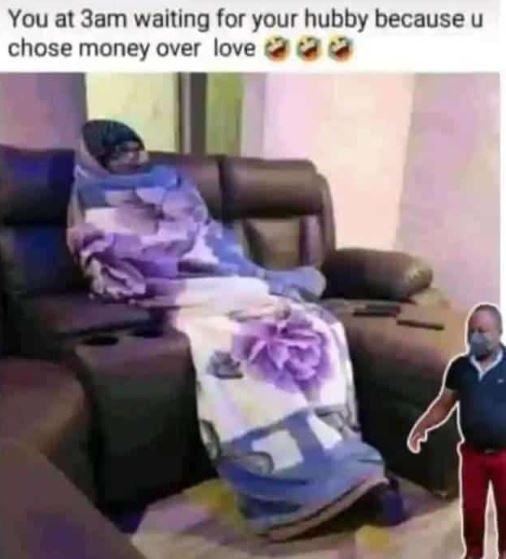 You at 3am waiting for your hubby because u chose money over love