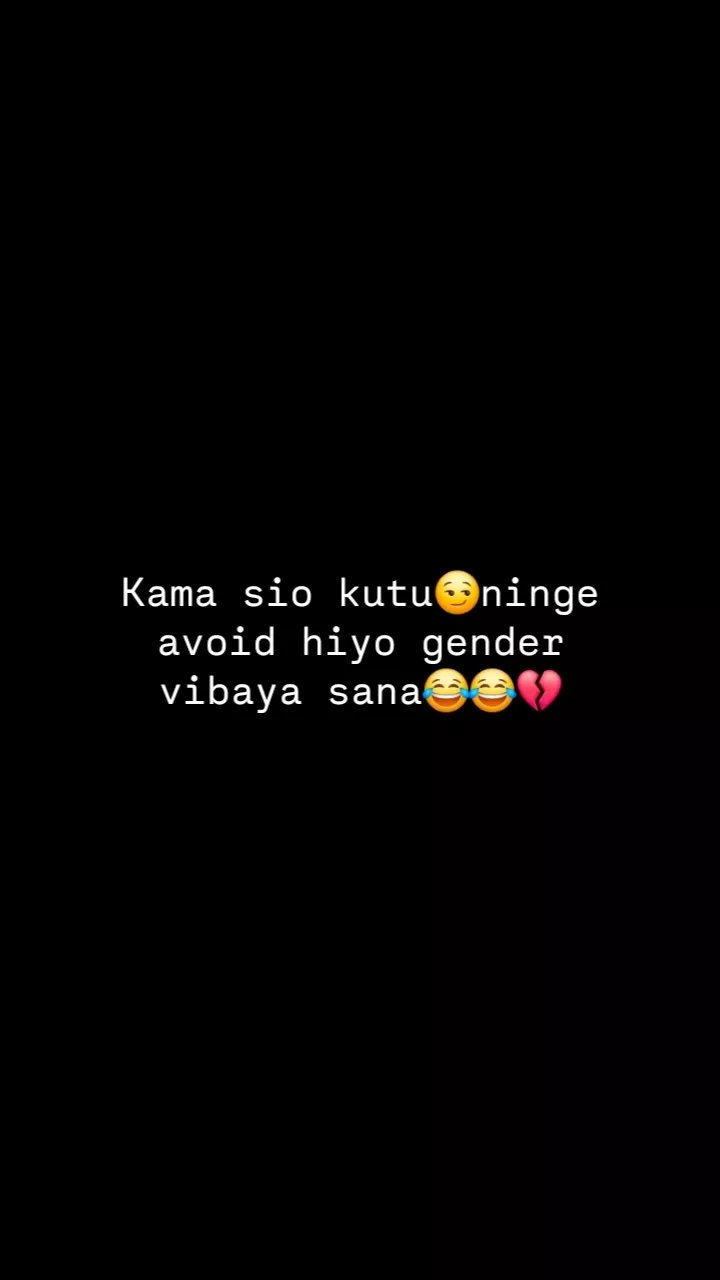 Kama sio kutu ninge avoid hiyo gender vibaya sana