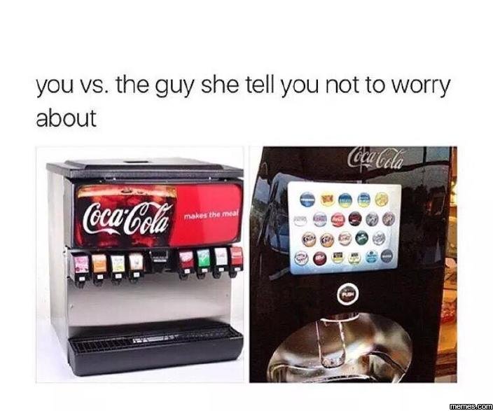 You vs. the guy she tell you not to worry about gca ca clà mnkos hain memeacom