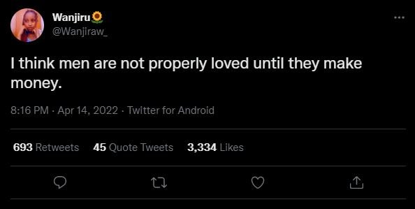 Wanjiru wanjiraw_ think men are not properly loved until they make money. 8.16 p