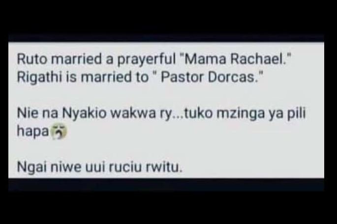 Ruto married a prayerful mama rachael. rigathi is married to pastor dorcas nie n