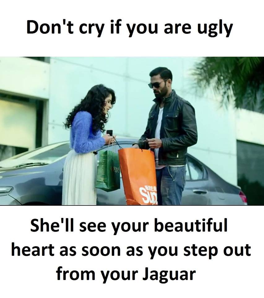 Don't cry if you are ugly sh she'll see your beautiful heart as soon as you step