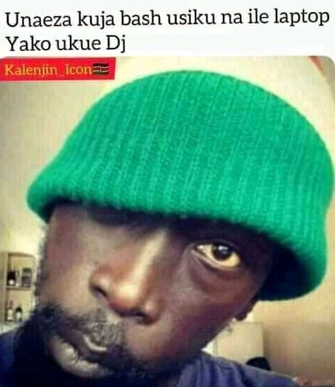 Unaeza kuja bash usiku na ile laptop Yako ukue Dj Kalenjin_ Icon