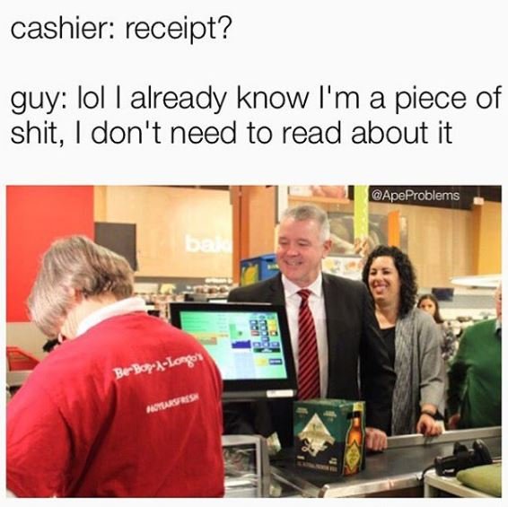 Cashier receipt? guy lol already know l'm a piece of shit, don't need to read ab