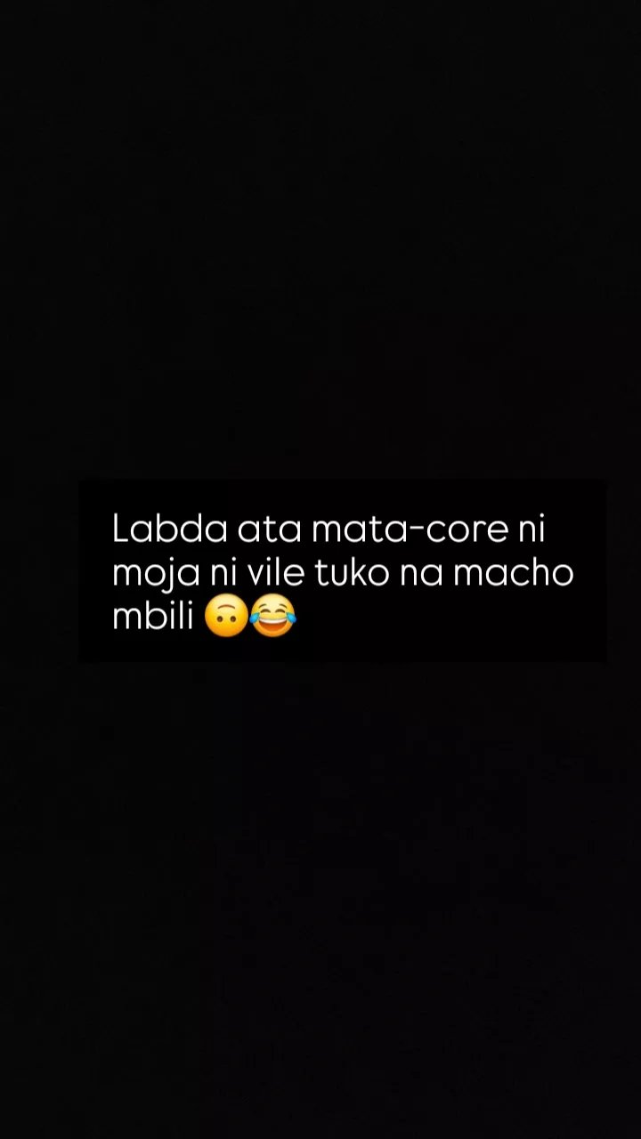 Labda ata matacore ni moja ni vile tuko na macho mbili