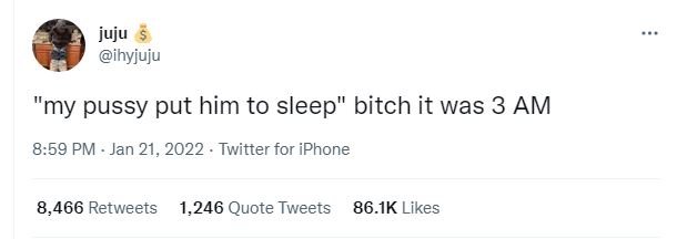 juju ihyjuju my pussy put him to sleep bitch it was 3 AM 8.59 PM Jan 21, Twitter
