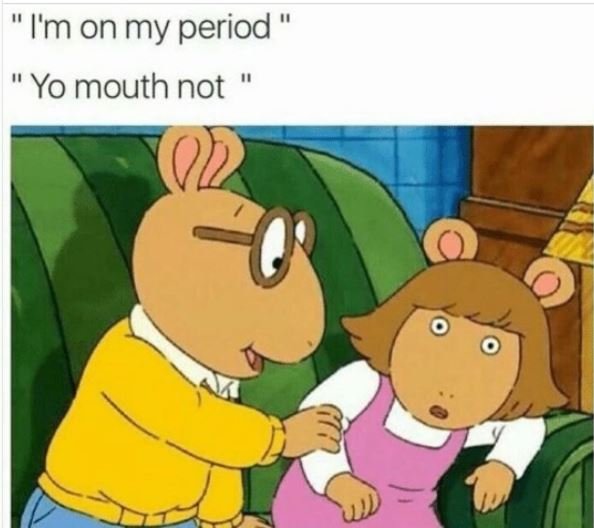 Im on my period yo mouth not