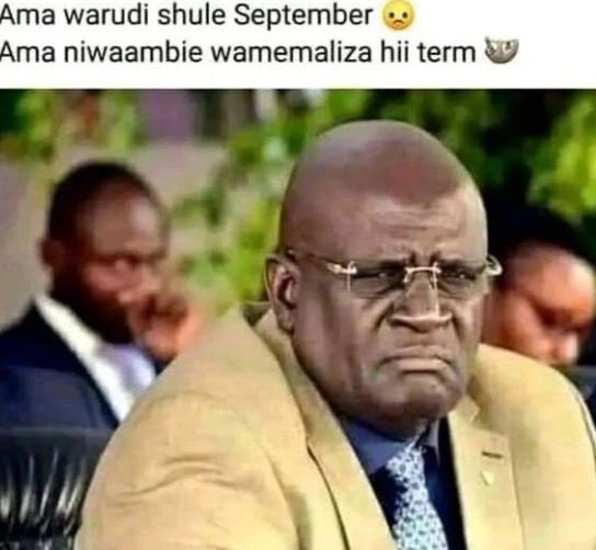 Ama warudi shule september ama niwaambie wamemaliza hii term