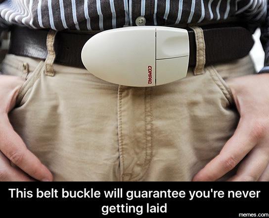 This belt buckle will guarantee you're never getting laid memes com