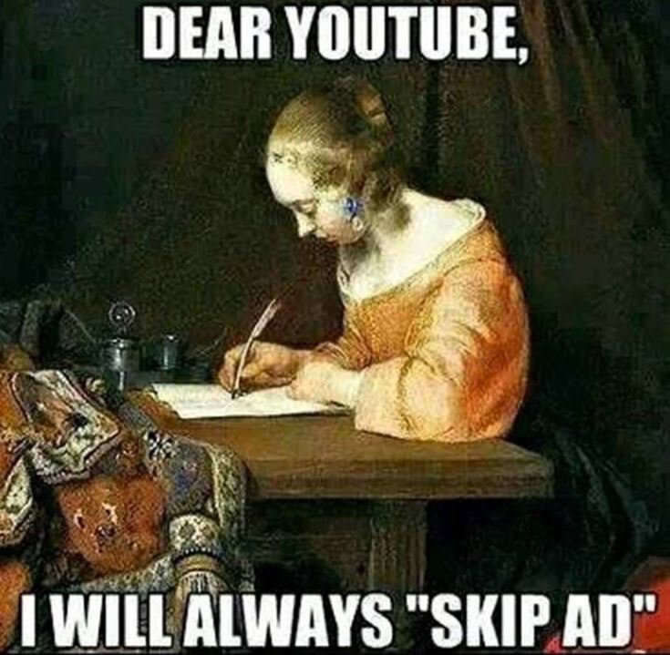 Dear youtube, will always skip ad