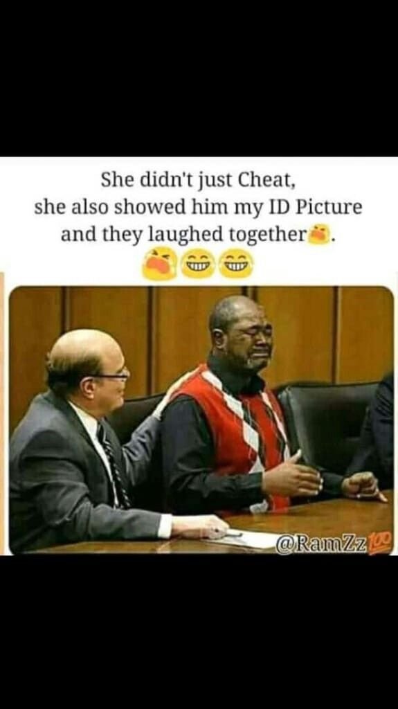 She didn't just cheat, she also showed him my id picture and they laughed togeth