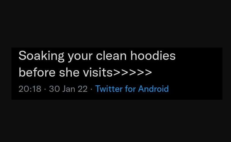 Soaking your clean hoodies before she visits 2018 30 Jan 22 Twitter for Android