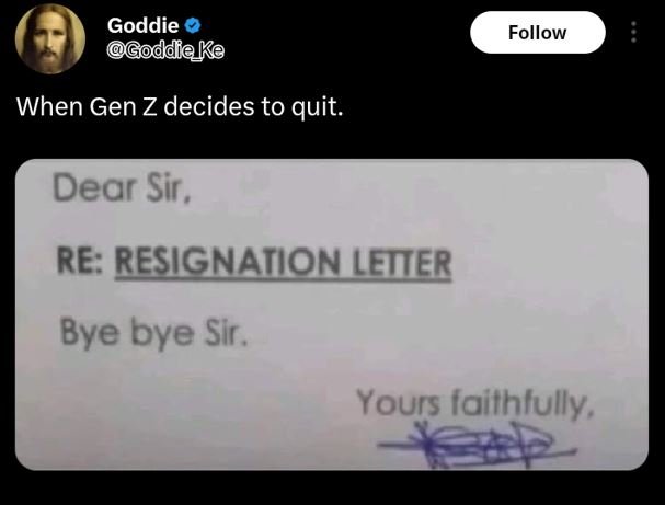 Goddie ddręke follow when gen z decides to quit. dear sir , re resignaiion leier