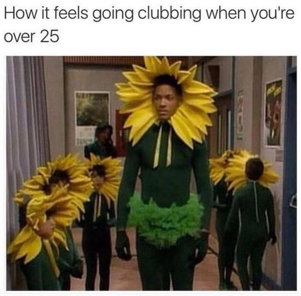 How it feels going clubbing when you're over 25