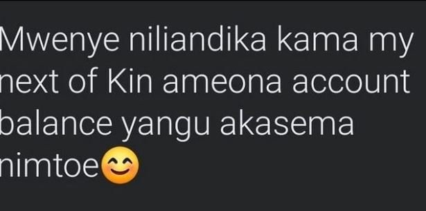 Mwenye niliandika kama my next of Kin ameona account balance yangu akasema nimto