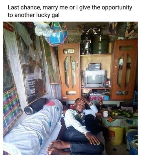 Last chance marry me or i give the opportunity to another lucky gal