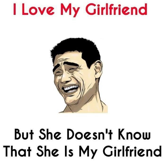 Love my girlfriend but she docsn' know that she is my girlfriend