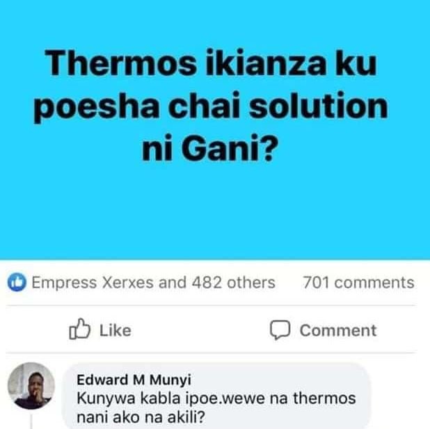 Thermos ikianza ku poesha chai solution ni Gani? Empress Xerxes and 482 others 7