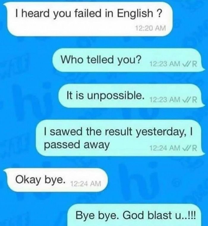 Heard you failed in english ? 12.20 am who telled you? 1228 am vr it is unpossib