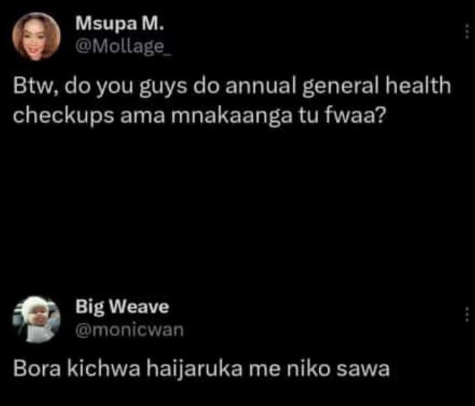 Msupam. mollage btw, do you guys do annual general health checkups ama mnakaanga