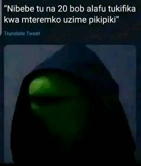 Nibebe tu na 20 bob alafu tukifika kwa mteremko uzime pikipiki tanslole tweei