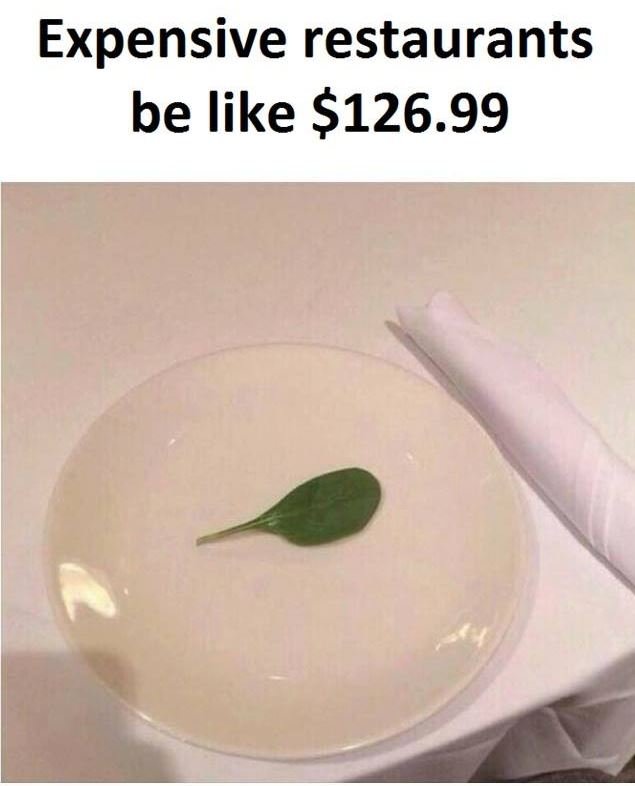 Expensive restaurants be like 126.99