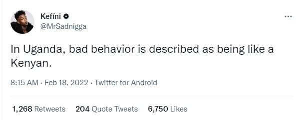 Kefíni 0 MrSadnigga In Uganda, bad behavior is described as being like a Kenyan.